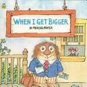 Cover of: When I Get Bigger (Golden Look-Look Books)