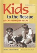 Cover of: Kids to the Rescue!: First Aid Techniques for Kids