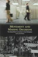 Cover of: Movement And Making Decisions: The Body-mind Connection In The Workplace (Contemporary Discourse on Movement and Dance)
