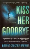 Cover of: Kiss Her Goodbye by Robert Gregory Browne