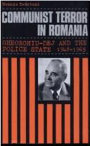 Cover of: Communist terror in Romania: Gheorghiu-Dej and the Police State, 1948-1965