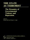 Cover of: The State As Terrorist: The Dynamics of Governmental Violence and Repression (Contributions in Political Science, 103)