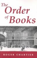 Cover of: The order of books: readers, authors, and libraries in Europe between the fourteenth and eighteenth centuries