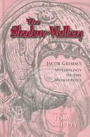 Cover of: The Shadow-walkers: Jacob Grimm's Mythology of the Monstrous (Arizona Studies in the Middle Ages and Renaissance)