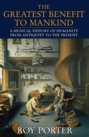 The greatest benefit to mankind : a medical history of humanity from antiquity to the present