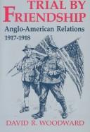 Trial by friendship : Anglo-American relations, 1917-1918