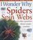 Cover of: I Wonder Why Spiders Spin Webs and Other Questions About Creepy-crawlies (I Wonder Why)