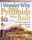 Cover of: I Wonder Why Pyramids Were Built?