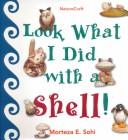 Cover of: Look What I Did with a Shell (Naturecraft)