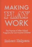 Cover of: Making Play Work: The Promise of After-School Programs for Low-Income Children