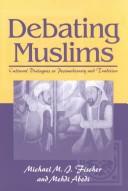 Debating Muslims by Michael M. J. Fischer, Mehdi Abedi