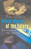 A Brief History of the Future by John Naughton