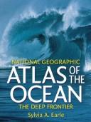 Cover of: National Geographic Atlas of the Ocean: The Deep Frontier