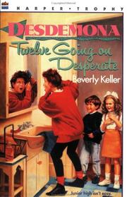Cover of: Desdemona - Twelve Going on Desperate by Beverly Keller