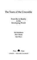 Cover of: The Tears of the Crocodile: From Rio to Reality in the Developing World
