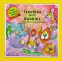 Cover of: Troubles With Bubbles (New Reader Series)