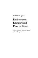 Rediscoveries, literature and place in Illinois by Robert C. Bray