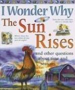 Cover of: I Wonder Why the Sun Rises and Other Questions about Time and Seasons (I Wonder Why) by Brenda Walpole