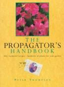 Cover of: The Propagator's Handbook: Fifty Foolproof Recipes-Hundreds of Plants for Your Garden