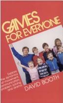 Cover of: Games for Everyone: Explore the Dynamics of Movement, Communication Problem Solving and Drama