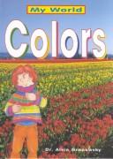 Cover of: Colors (My World) by Alvin Granowsky