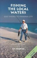 Cover of: Fishing the Local Waters (Gulf Shores to Panama City)