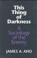 Cover of: This thing of darkness: A Sociology of the Enemy