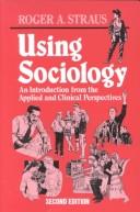 Cover of: Using Sociology: An Introduction from the Applied and Clinical Perspectives