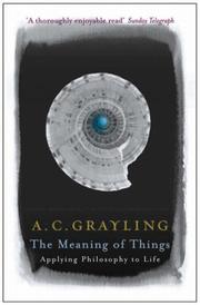 The meaning of things : applying philosophy to life