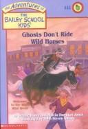 Cover of: Ghosts Don't Ride Wild Horses