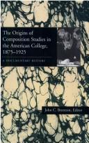 Cover of: The origins of composition studies in the American college, 1875-1925: a documentary history