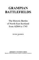 Grampian battlefields : the historic battles of north east Scotland from AD84 to 1745