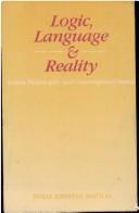 Cover of: Logic, Language and Reality: Indian Philosophy and Contemporary Issues