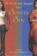 Cover of: Not-So Star-Spangled Life of Sunita Sen