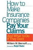 Cover of: How to Make Insurance Companies Pay Your Claims: And What To Do If They Don't