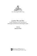 Leather wet and dry : current treatments in the conservation of waterlogged and desiccated archaeological leather