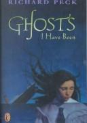 Cover of: Ghosts I Have Been by Richard Peck