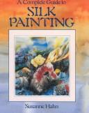 A complete guide to silk painting