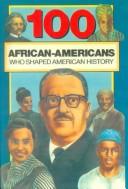 Cover of: 100 African-Americans Who Shaped American History