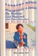 My Mother Got Married (and other disasters) by Barbara Park