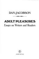 Adult pleasures : essays on writers and readers