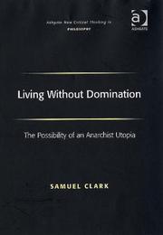Cover of: Living Without Domination: The Possibility of an Anarchist Utopia (Ashgate New Critical Thinking in Philosophy) (Ashgate New Critical Thinking in Philosophy)
