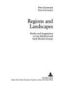 Regions and landscapes : reality and imagination in late medieval and early modern Europe