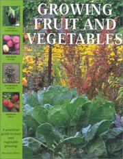 Growing fruit and vegetables : a practical guide to fruit and vegetable growing