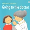 Cover of: Going to the Doctor (Usborne First Experiences) by Anne Civardi
