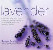 Lavender : growing and using in the home and garden: practical inspirations for natural gifts, recipes and decorative displays