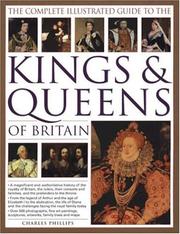 The complete illustrated guide to the kings & queens of Britain : a magnificent and authoritative history of the royalty of Britain, the rulers, their consorts and families, and the pretenders to the 