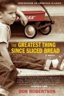 Cover of: The Greatest Thing Since Sliced Bread: A Novel