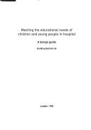 Meeting the educational needs of children and young people in hospital : a design guide