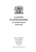 Eastern Dumfriesshire : an archaeological landscape